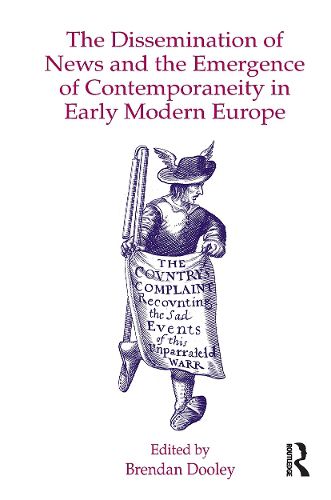 Cover image for The Dissemination of News and the Emergence of Contemporaneity in Early Modern Europe