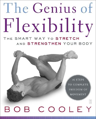 Cover image for The Genius of Flexibility: The Smart Way to Stretch and Strengthen Your Body