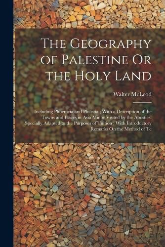 Cover image for The Geography of Palestine Or the Holy Land