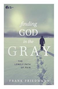 Cover image for Finding God in the Gray: The Lonely Path of Pain