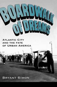 Cover image for Boardwalk of Dreams: Atlantic City and the Fate of Urban America