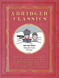 Cover image for Abridged Classics: Brief Summaries of Books You Were Supposed to Read but Probably Didn'T