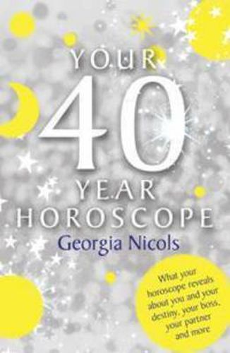 Cover image for Your 40 Year Horoscope: What your horoscope reveals about you and your destiny, your boss, your partner and more