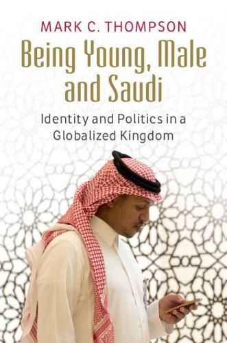 Being Young, Male and Saudi: Identity and Politics in a Globalized Kingdom