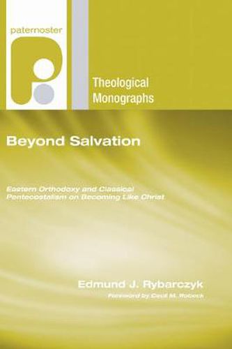 Cover image for Beyond Salvation: Eastern Orthodoxy and Classical Pentecostalism on Becoming Like Christ