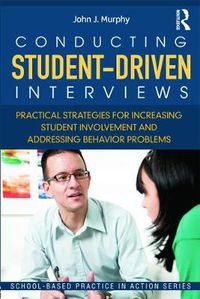 Cover image for Conducting Student-Driven Interviews: Practical Strategies for Increasing Student Involvement and Addressing Behavior Problems