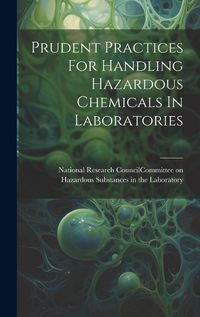 Cover image for Prudent Practices For Handling Hazardous Chemicals In Laboratories