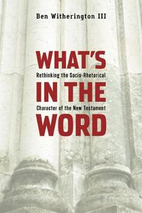 Cover image for What's in the Word: Rethinking the Socio-Rhetorical Character of the New Testament