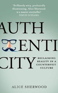 Cover image for Authenticity: Reclaiming Reality in a Counterfeit Culture