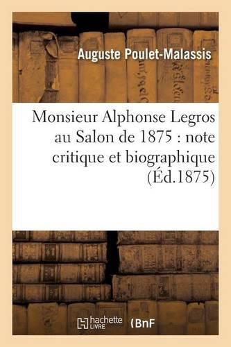 Monsieur Alphonse Legros Au Salon de 1875: Note Critique Et Biographique