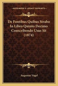 Cover image for de Fontibus Quibus Strabo in Libro Quinto Decimo Conscribendo Usus Sit (1874)