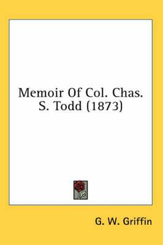 Cover image for Memoir of Col. Chas. S. Todd (1873)