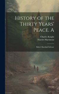 Cover image for History of the Thirty Years' Peace. A