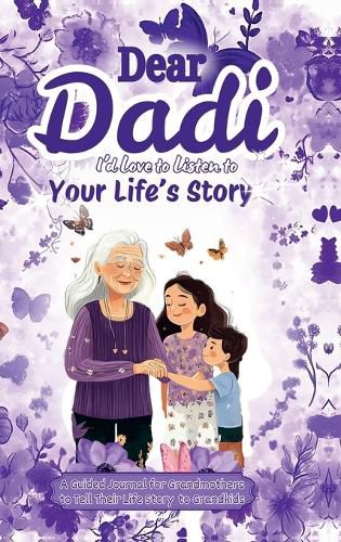 Cover image for Dear Dadi, I 'd Love to Listen to Your Life's Story, A Guided Journal for Grandmothers