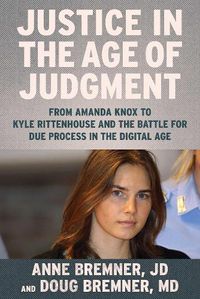 Cover image for Justice in the Age of Judgment: From Amanda Knox to Kyle Rittenhouse and the Battle for Due Process in the Digital Age