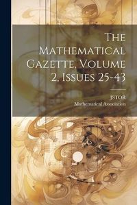 Cover image for The Mathematical Gazette, Volume 2, Issues 25-43