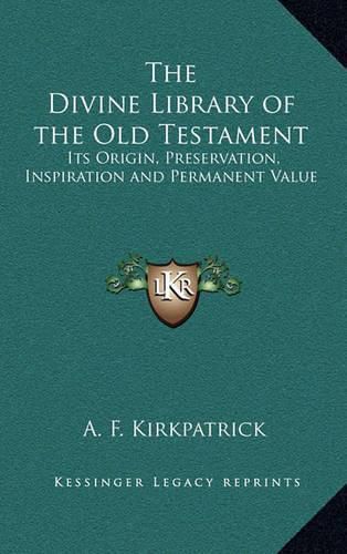 Cover image for The Divine Library of the Old Testament: Its Origin, Preservation, Inspiration and Permanent Value