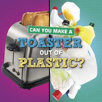 Cover image for Can You Make a Toaster Out of Plastic?