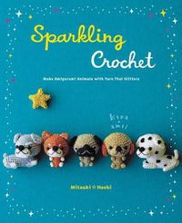 Cover image for Sparkling Crochet: Make Amigurumi Animals with Yarn That Glitters