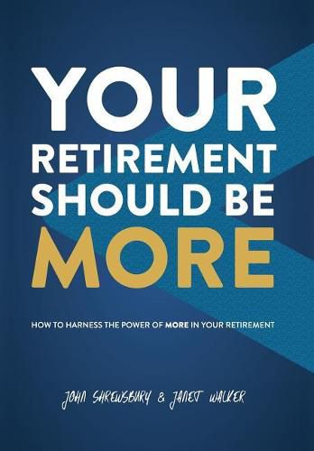 Your Retirement Should Be More: How To Harness The Power Of More In Your Retirement