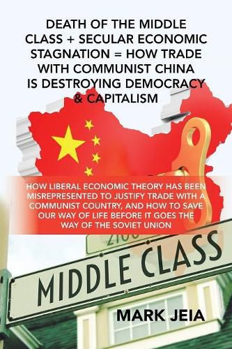 Cover image for Death of the Middle Class + Secular Economic Stagnation = How Trade with Communist China Is Destroying Democracy & Capitalism