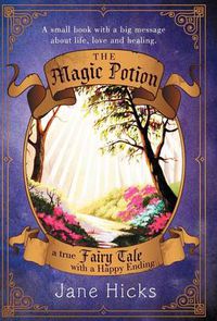 Cover image for The Magic Potion: A True Fairy Tale with a Happy Ending