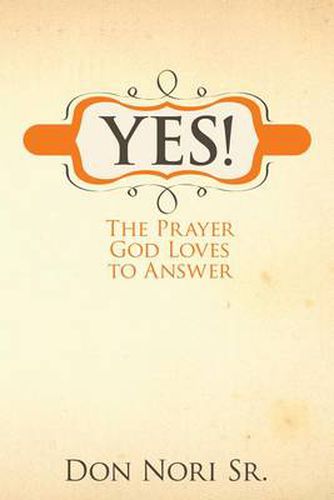 Cover image for Yes! the Prayer God Loves to Answer