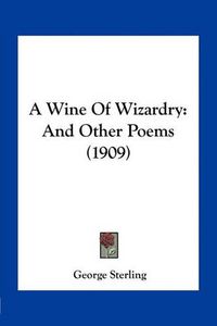 Cover image for A Wine of Wizardry: And Other Poems (1909)