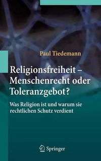 Cover image for Religionsfreiheit - Menschenrecht oder Toleranzgebot?: Was Religion ist und warum sie rechtlichen Schutz verdient