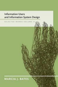 Cover image for Information Users and Information System Design: Selected Works of Marcia J. Bates, Volume III