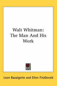 Cover image for Walt Whitman: The Man and His Work