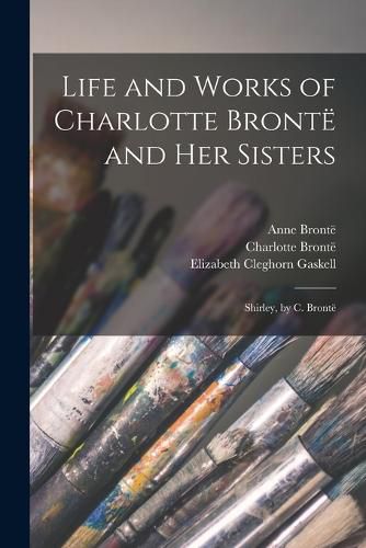 Cover image for Life and Works of Charlotte Bronte and Her Sisters