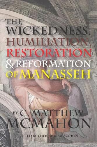 The Wickedness, Humiliation, Restoration and Reformation of Manasseh