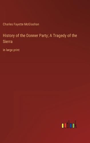 History of the Donner Party; A Tragedy of the Sierra