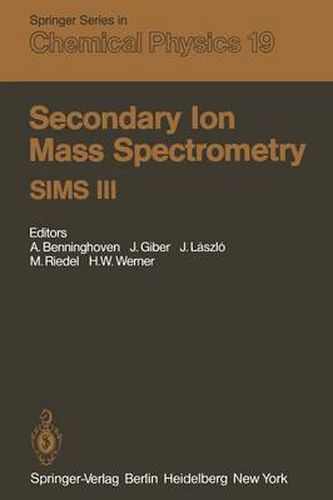 Secondary Ion Mass Spectrometry SIMS III: Proceedings of the Third International Conference, Technical University, Budapest, Hungary, August 30-September 5, 1981