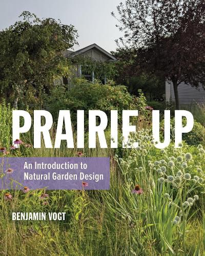 Cover image for Prairie Up: An Introduction to Natural Garden Design