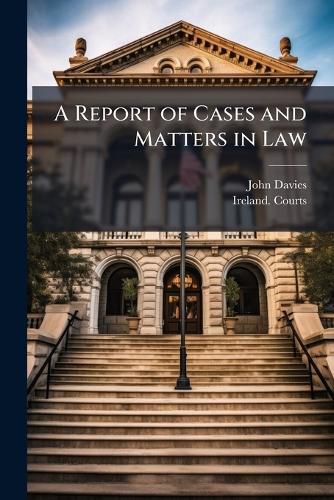Cover image for A Report of Cases and Matters in Law