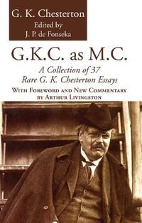 Cover image for G.K.C. as M.C.: A Collection of 37 Rare G. K. Chesterton Essays