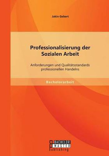 Cover image for Professionalisierung der Sozialen Arbeit: Anforderungen und Qualitatsstandards professionellen Handelns