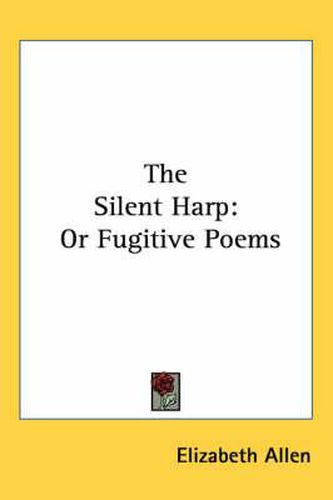 Cover image for The Silent Harp: Or Fugitive Poems