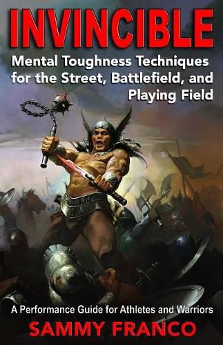 Cover image for Invincible: Mental Toughness Techniques for the Street, Battlefields and Playing Fields.