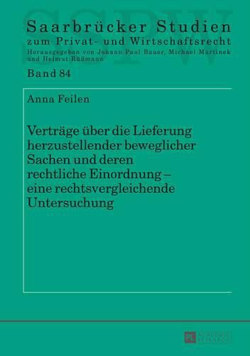 Cover image for Vertraege Ueber Die Lieferung Herzustellender Beweglicher Sachen Und Deren Rechtliche Einordnung - Eine Rechtsvergleichende Untersuchung