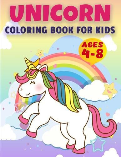 Cover image for Unicorn Coloring Book for Kids Ages 4-8: UNICORN COLORING BOOK Awesome Kids Gift, 50 Amazing Coloring Page, Original Artwork Made Specifically For Cute Girls Ages 4 - 8