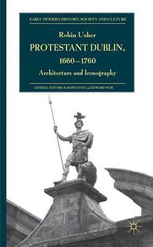 Cover image for Protestant Dublin, 1660-1760: Architecture and Iconography