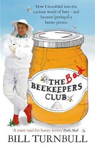 Cover image for The Bad Beekeepers Club: How I stumbled into the Curious World of Bees - and became (perhaps) a Better Person