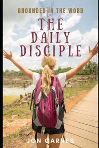 Cover image for The Daily Disciple: Grounded in The Word