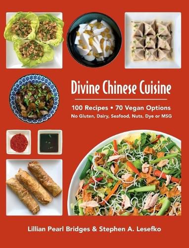 Cover image for Divine Chinese Cuisine: 100 Recipes - 70 Vegan Options - No Gluten, Dairy, Seafood, Nuts, Dye or MSG