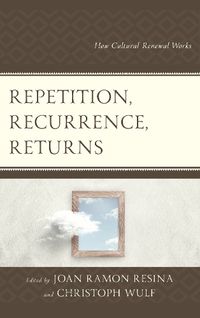 Cover image for Repetition, Recurrence, Returns: How Cultural Renewal Works