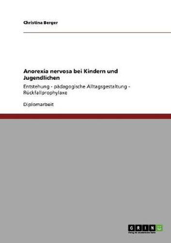 Cover image for Anorexia nervosa bei Kindern und Jugendlichen: Entstehung - padagogische Alltagsgestaltung - Ruckfallprophylaxe