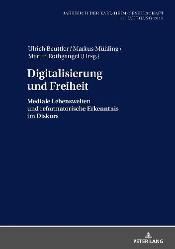 Digitalisierung Und Freiheit: Mediale Lebenswelten Und Reformatorische Erkenntnis Im Diskurs